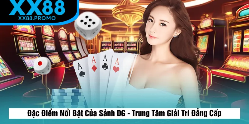 Các Đặc Điểm Nổi Bật Của Sảnh DG