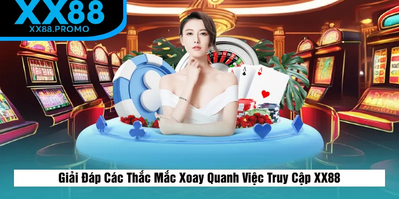 Trả Lời Các Thắc Mắc Trong Quá Trình Đăng Nhập XX88 Trả Lời Các Thắc Mắc Trong Quá Trình Đăng Nhập XX88